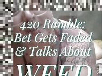 420 Ramble: Stoner Babe Gets Blazed And Talks About Weed (SFWish)