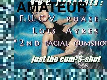 FUCVph4 Lois Ayers 2nd facial - just the cumshot version