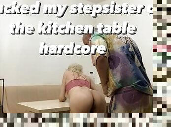 I fucked my stepsister on the kitchen table hardcore