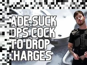 Made suck cops cock to drop charges