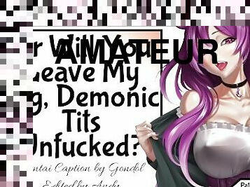 Or Will You Leave My Demonic Tits Unfucked?