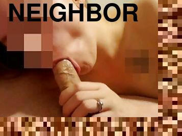 Neighbors wife gave me head!