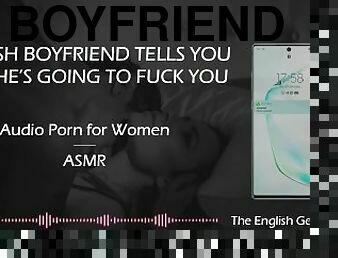 English Boyfriend Tells You How He'd Fuck You [EROTIC AUDIO FOR WOMEN]