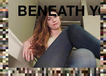 Beneath you