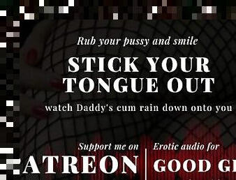 [GoodGirlASMR] Stick your tongue out and watch Daddy's cum rain down onto you
