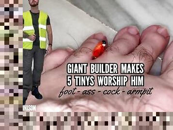 Giant builder makes 5 tinys worship him - foot - cock - ass - armpit