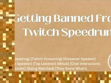 Getting Banned From Twitch Speedrun [M4A] [Audio] [ASMR]